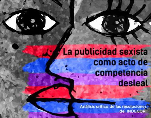 La publicidad sexista como acto de competencia desleal análisis crítico de las resoluciones del Indecopi