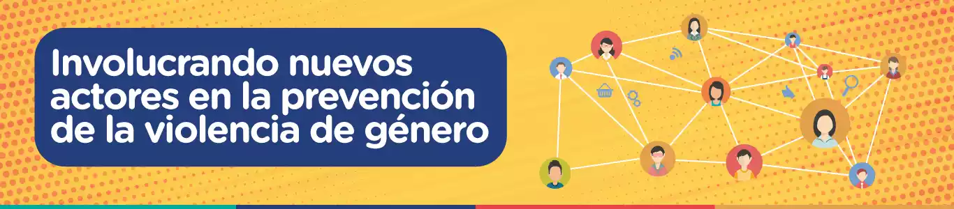 Incorporando nuevos actores en la prevención de la violencia de género